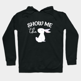 Show Me The Bunny Cute Easter Rabbit Hoodie